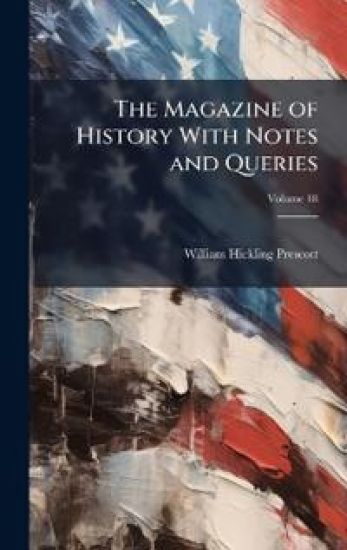 The Magazine of History With Notes and Queries