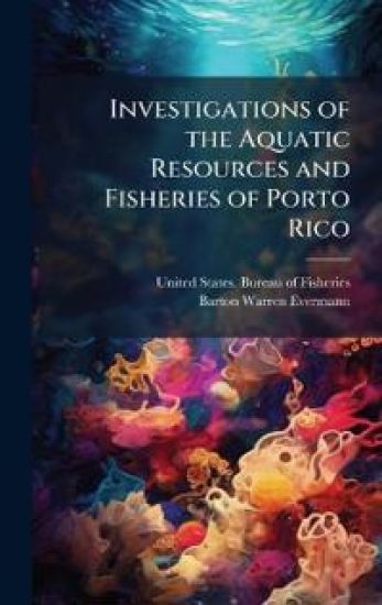 Investigations of the Aquatic Resources and Fisheries of Porto Rico