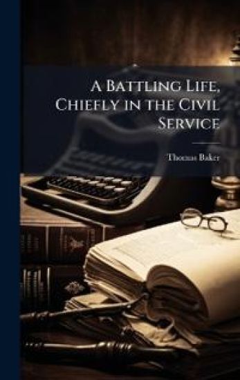 A Battling Life, Chiefly in the Civil Service
