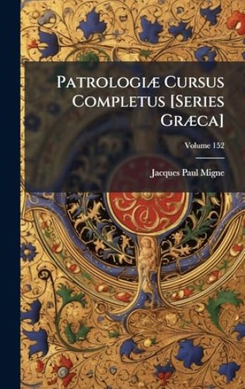 PatrologiÃ] Cursus Completus [Series GrÃ]ca]