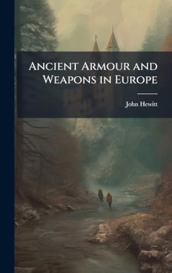 Ancient Armour and Weapons in Europe
