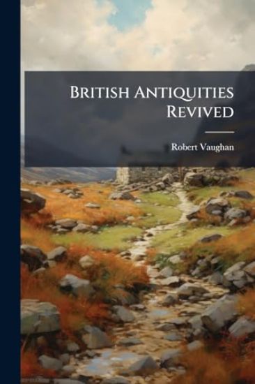 British Antiquities Revived