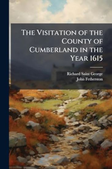 The Visitation of the County of Cumberland in the Year 1615