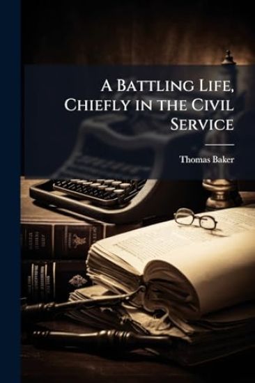 A Battling Life, Chiefly in the Civil Service