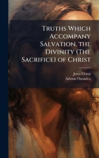 Truths Which Accompany Salvation. the Divinity (The Sacrifice) of Christ