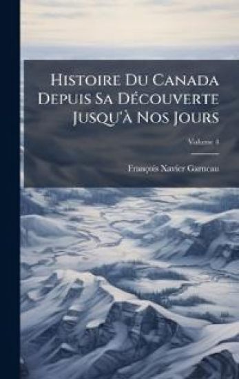 Histoire Du Canada Depuis Sa DÃ(c)couverte Jusqu'Ã Nos Jours