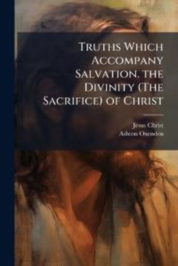 Truths Which Accompany Salvation. the Divinity (The Sacrifice) of Christ