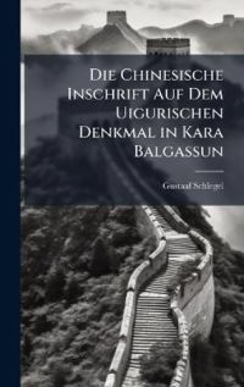 Die Chinesische Inschrift Auf Dem Uigurischen Denkmal in Kara Balgassun