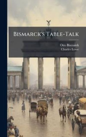 Bismarck's Table-Talk