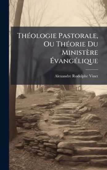 ThÃ(c)ologie Pastorale, Ou ThÃ(c)orie Du Ministère Ã?vangÃ(c)lique