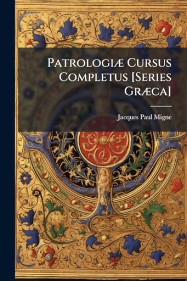 PatrologiÃ] Cursus Completus [Series GrÃ]ca]