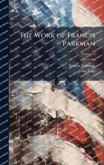 The Work of Francis Parkman – Francis Parkman, kirjan kansikuva