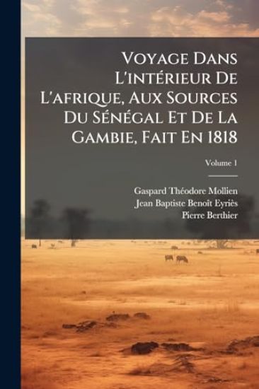 Voyage Dans L'intÃ(c)rieur De L'afrique, Aux Sources Du SÃ(c)nÃ(c)gal Et De La Gambie, Fait En 1818