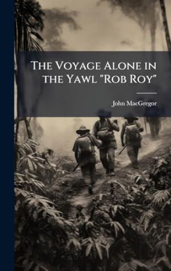 The Voyage Alone in the Yawl "Rob Roy"