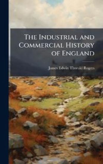 The Industrial and Commercial History of England