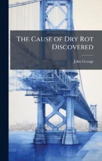 The Cause of Dry Rot Discovered