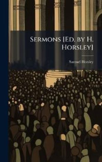 Sermons [Ed. by H. Horsley]