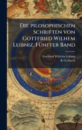 Die pilosophischen Schriften von Gottfried Wilhem Leibniz. FÃ1/4nfter Band