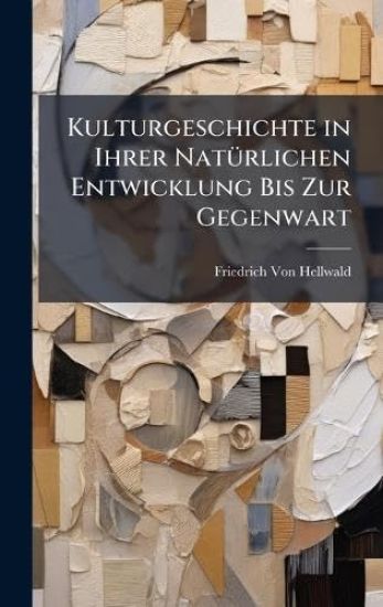 Kulturgeschichte in Ihrer NatÃ1/4rlichen Entwicklung Bis Zur Gegenwart