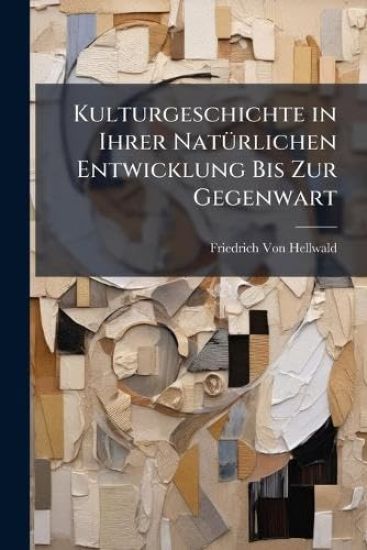 Kulturgeschichte in Ihrer NatÃ1/4rlichen Entwicklung Bis Zur Gegenwart