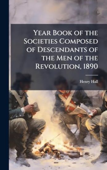 Year Book of the Societies Composed of Descendants of the Men of the Revolution, 1890