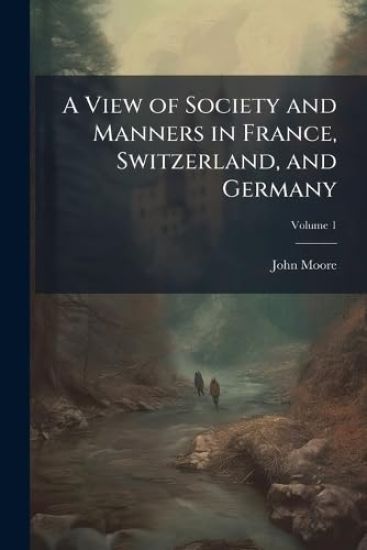A View of Society and Manners in France, Switzerland, and Germany