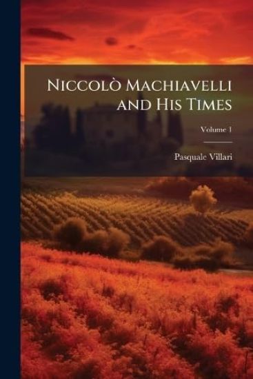 NiccolÃ² Machiavelli and His Times