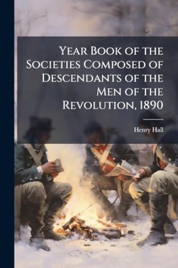 Year Book of the Societies Composed of Descendants of the Men of the Revolution, 1890