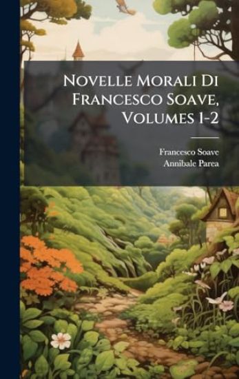 Novelle Morali Di Francesco Soave, Volumes 1-2