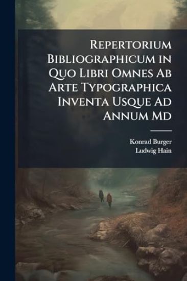 Repertorium Bibliographicum in Quo Libri Omnes Ab Arte Typographica Inventa Usque Ad Annum Md