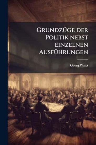 GrundzÃ1/4ge der Politik nebst einzelnen AusfÃ1/4hrungen