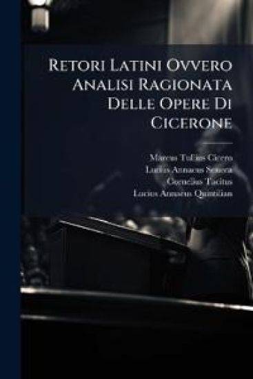 Retori Latini Ovvero Analisi Ragionata Delle Opere Di Cicerone – Marcus Tullius Cicero, kirjan kansikuva