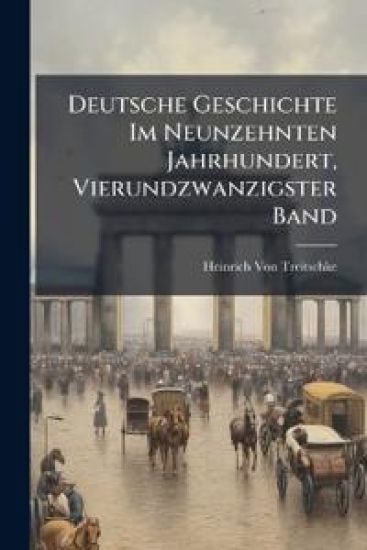 Deutsche Geschichte Im Neunzehnten Jahrhundert, Vierundzwanzigster Band