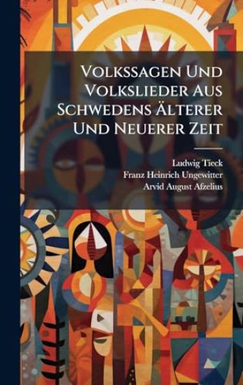 Volkssagen Und Volkslieder Aus Schwedens Ã?lterer Und Neuerer Zeit