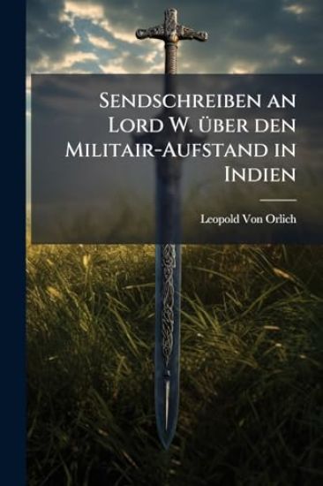 Sendschreiben an Lord W. Ã1/4ber den Militair-Aufstand in Indien