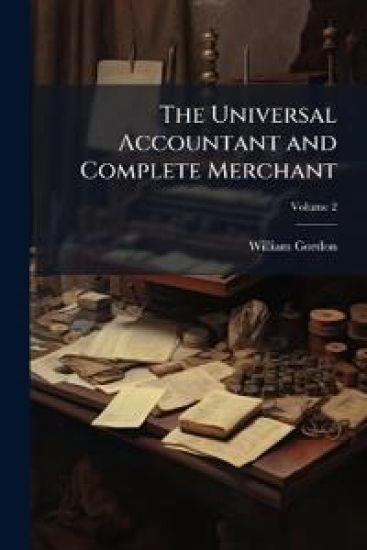 The Universal Accountant and Complete Merchant