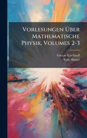 Vorlesungen Ã?ber Mathematische Physik, Volumes 2-3