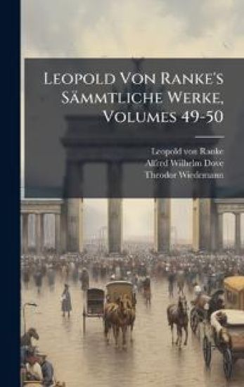 Leopold Von Ranke's Sämmtliche Werke, Volumes 49-50