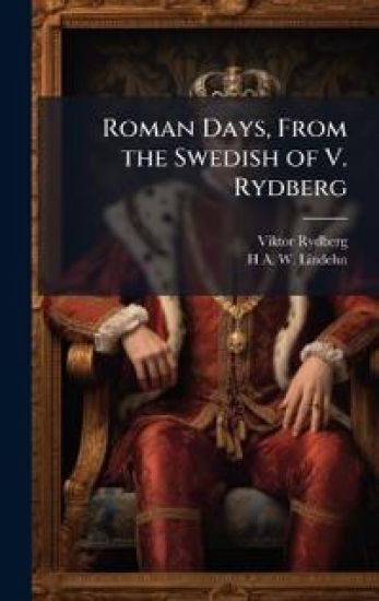 Roman Days, From the Swedish of V. Rydberg