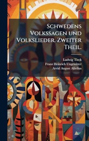 Schwedens Volkssagen und Volkslieder. Zweiter Theil.