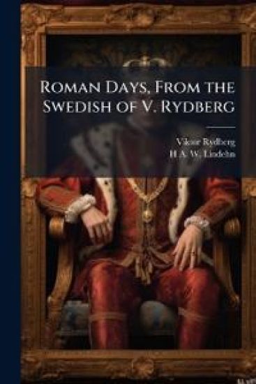 Roman Days, From the Swedish of V. Rydberg