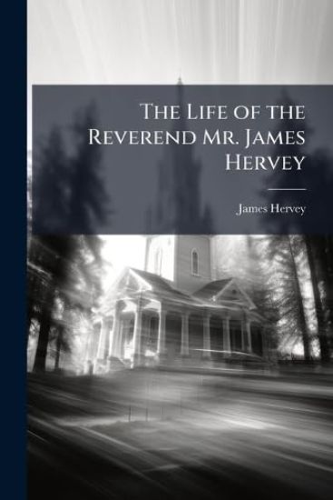 The Life of the Reverend Mr. James Hervey
