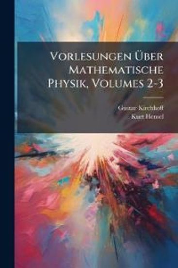 Vorlesungen Ã?ber Mathematische Physik, Volumes 2-3