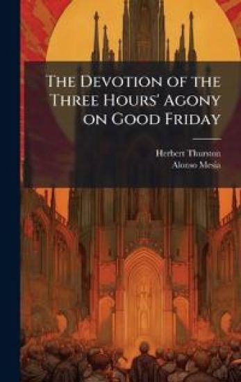 The Devotion of the Three Hours' Agony on Good Friday