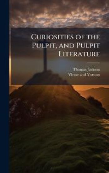 Curiosities of the Pulpit, and Pulpit Literature