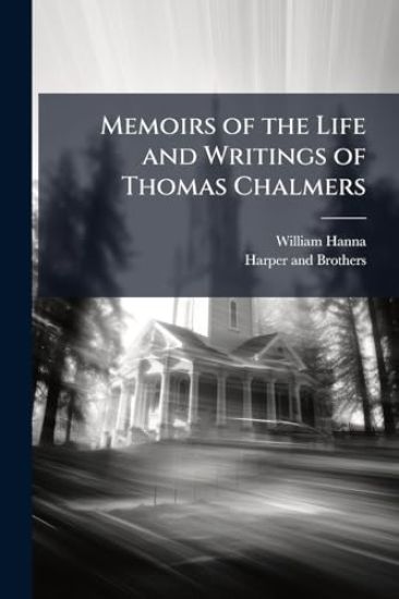 Memoirs of the Life and Writings of Thomas Chalmers