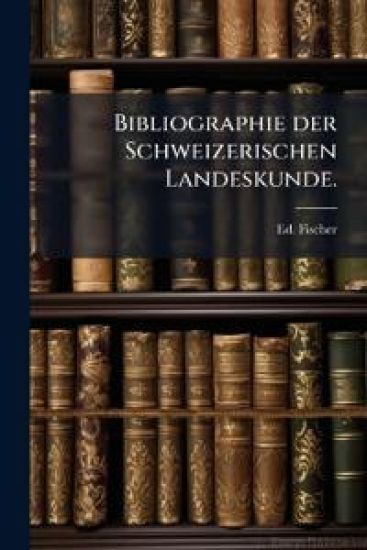 Bibliographie der Schweizerischen Landeskunde.