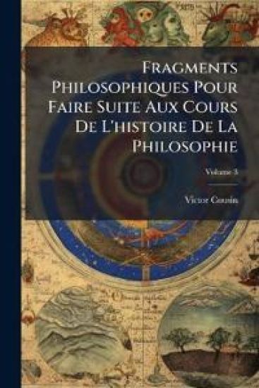 Fragments Philosophiques Pour Faire Suite Aux Cours De L'histoire De La Philosophie