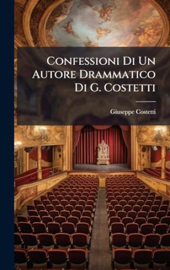 Confessioni Di Un Autore Drammatico Di G. Costetti