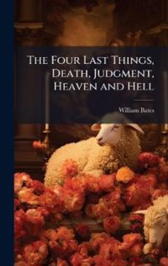 The Four Last Things, Death, Judgment, Heaven and Hell